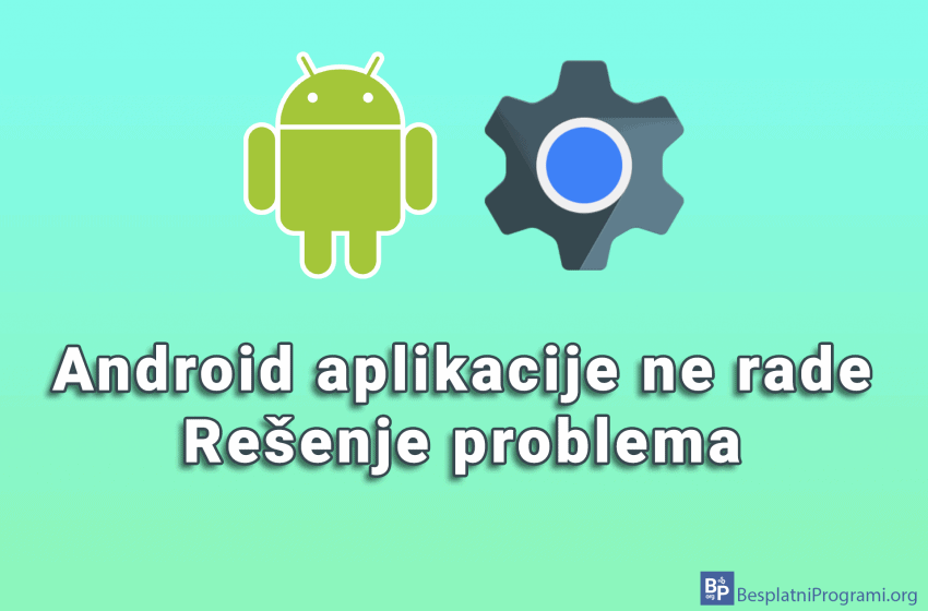 Android aplikacije ne rade - rešenje problema