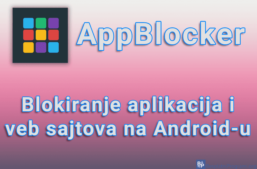 AppBlocker - Blokiranje aplikacija i veb sajtova na Android-u