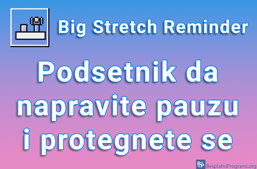 Big Stretch Reminder - Podsetnik da napravite pauzu i protegnete se