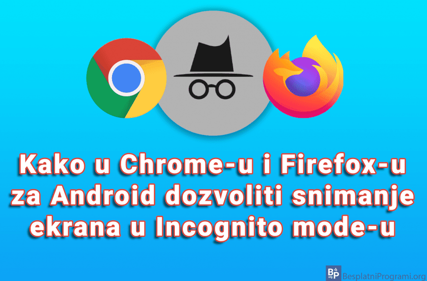  Kako u Chrome-u i Firefox-u za Android dozvoliti snimanje ekrana u Incognito mode-u