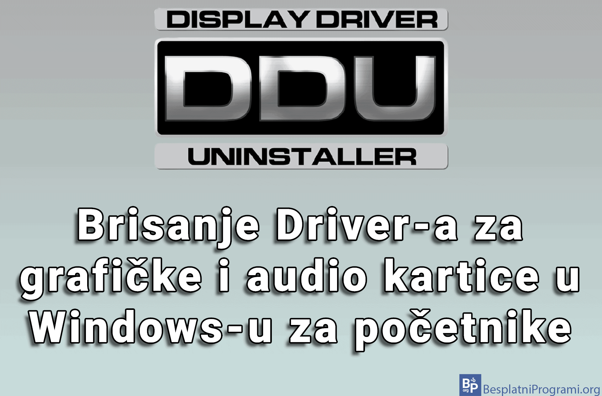 Display Driver Uninstaller – brisanje Driver-a za grafičke i audio kartice u Windows-u za početnike