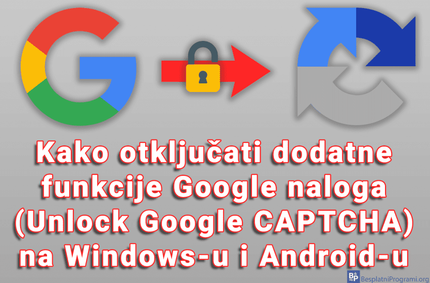 Kako otključati dodatne funkcije Google naloga (Unlock Google CAPTCHA) na Windows-u i Android-u