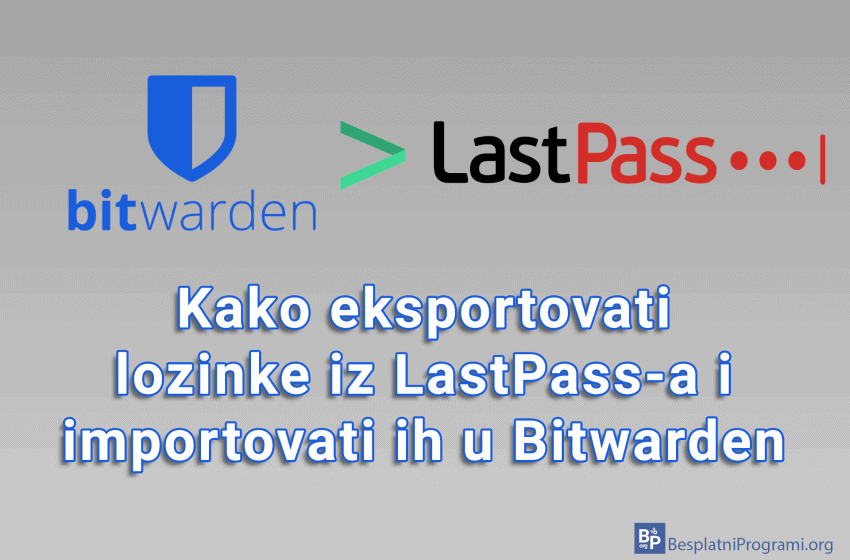 Kako eksportovati lozinke iz LastPass-a i importovati ih u Bitwarden