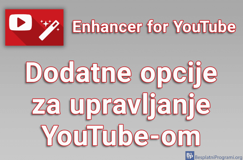 Enhancer for YouTube - Dodatne opcije za upravljanje YouTube-om