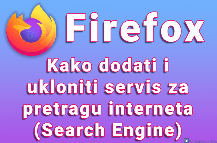 Firefox - Kako dodati i ukloniti servis za pretragu interneta (Search Engine)