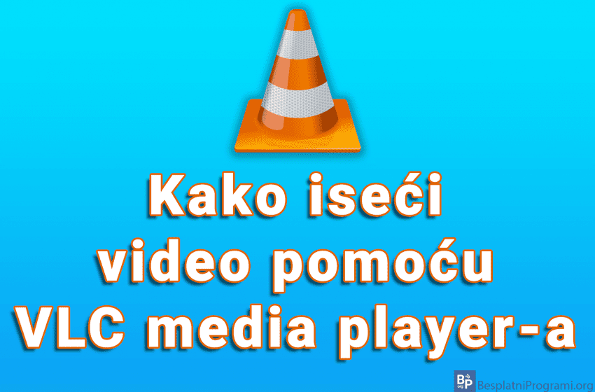 Kako iseći video pomoću VLC media player-a