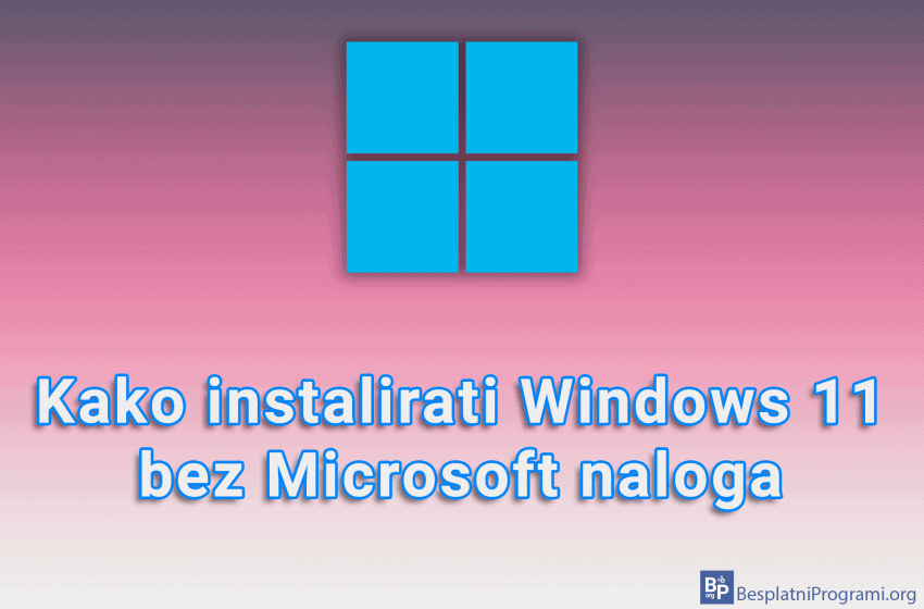 Kako instalirati Windows 11 bez Microsoft naloga