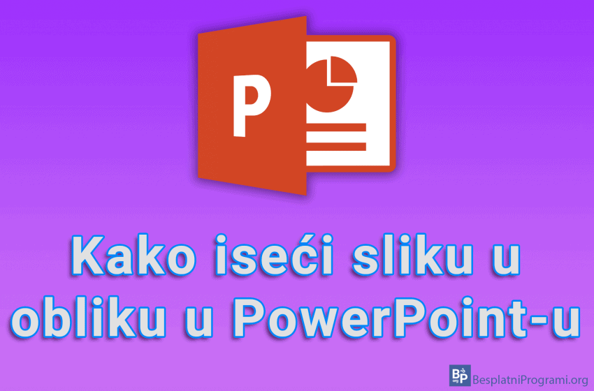 Kako iseći sliku u obliku u PowerPoint-u