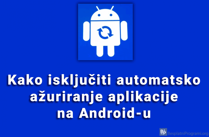 Kako isključiti automatsko ažuriranje aplikacije na Android-u