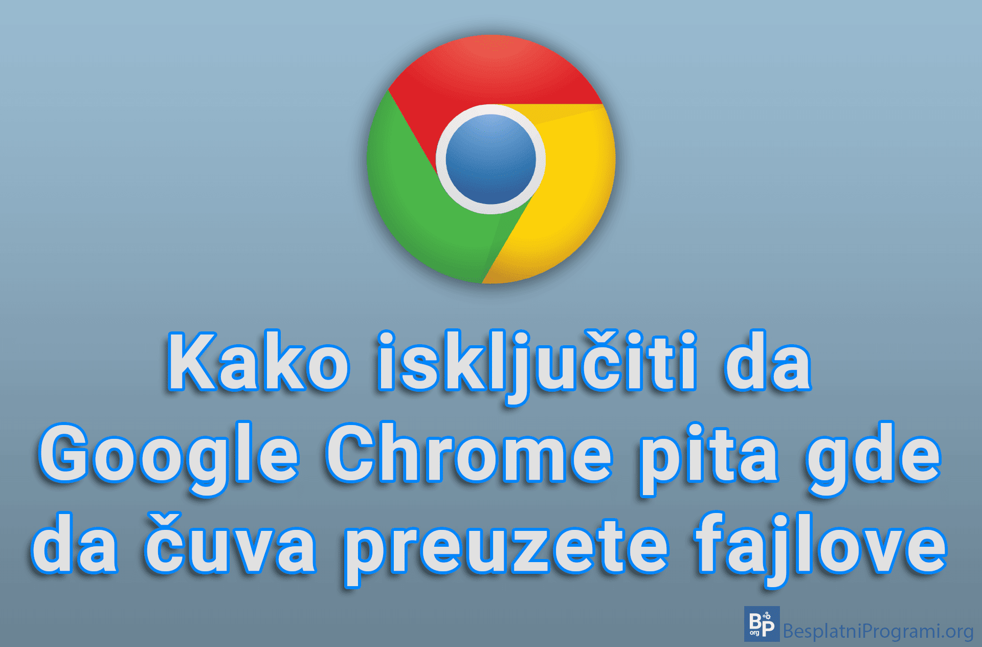 Kako isključiti da Google Chrome pita gde da čuva preuzete fajlove