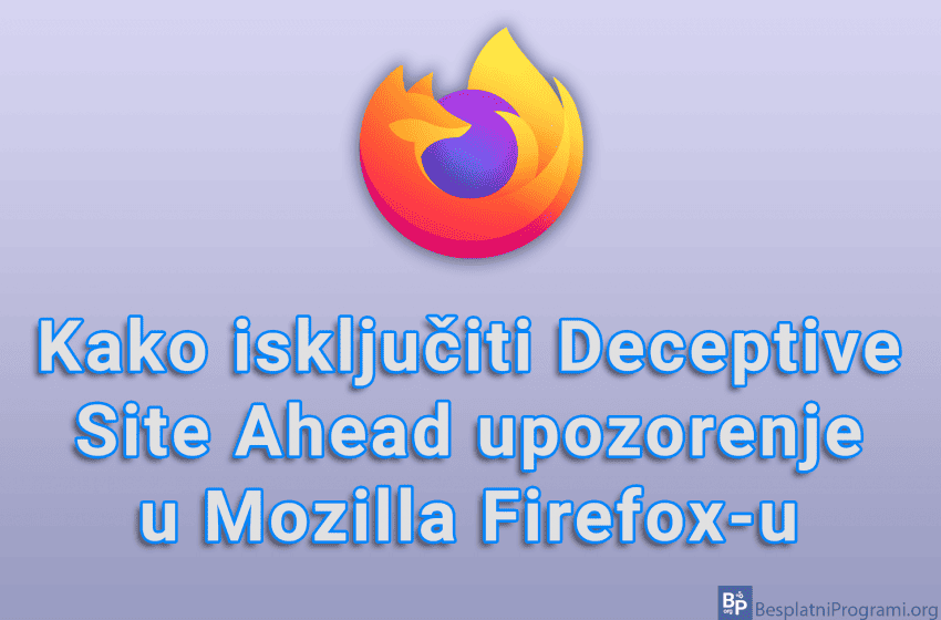Kako isključiti Deceptive Site Ahead upozorenje u Mozilla Firefox-u