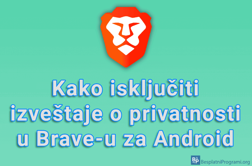  Kako isključiti izveštaje o privatnosti u Brave-u za Android