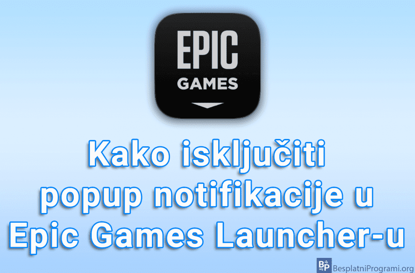  Kako isključiti popup notifikacije u Epic Games Launcher-u