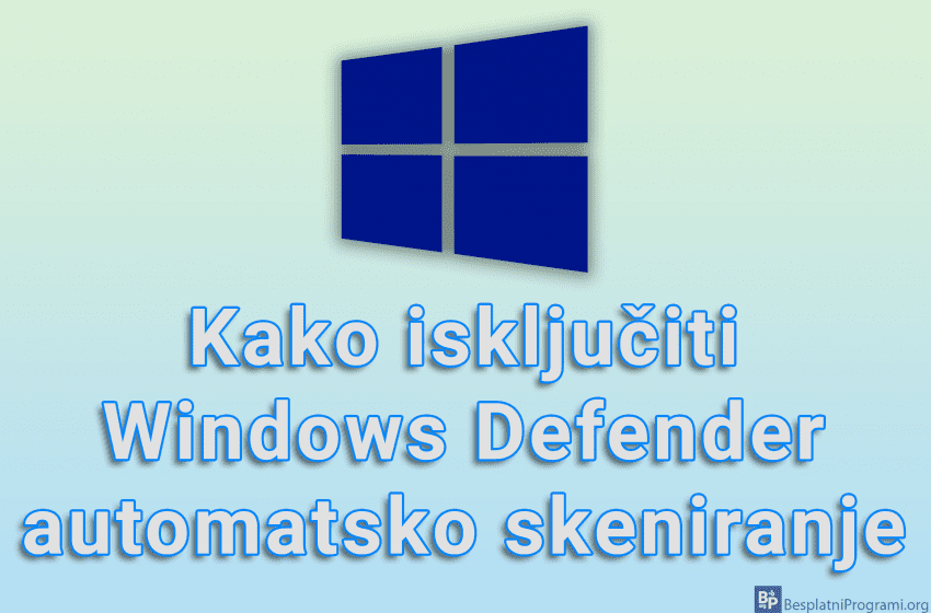 Kako isključiti Windows Defender automatsko skeniranje