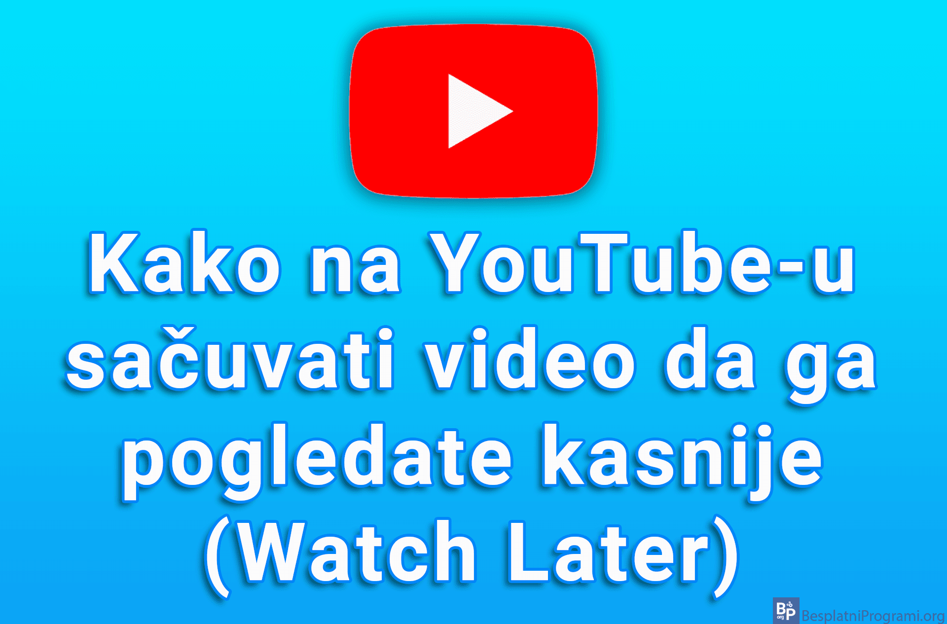 Kako na YouTube-u sačuvati video da ga pogledate kasnije (Watch Later)