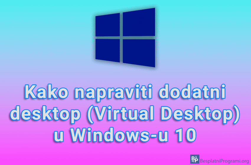  Kako napraviti dodatni desktop (Virtual Desktop) u Windows-u 10