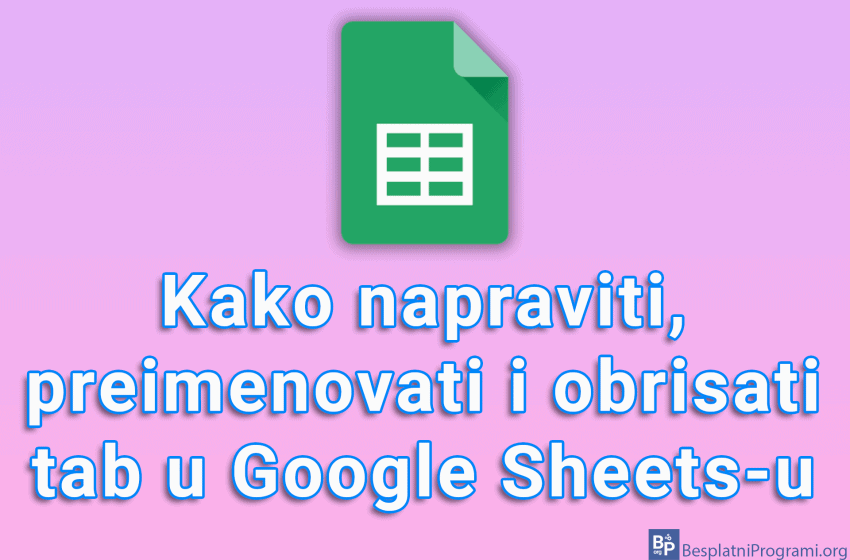  Kako napraviti, preimenovati i obrisati tab u Google Sheets-u