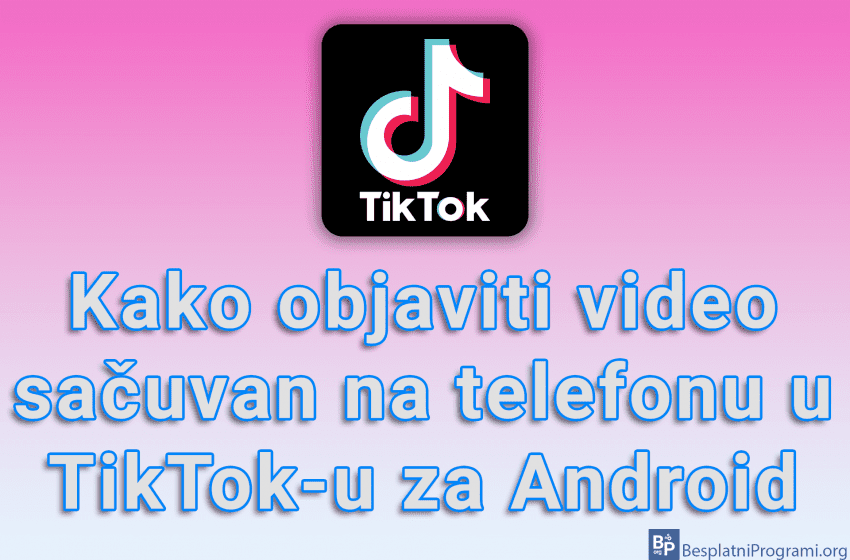 Kako objaviti video sačuvan na telefonu u TikTok-u za Android