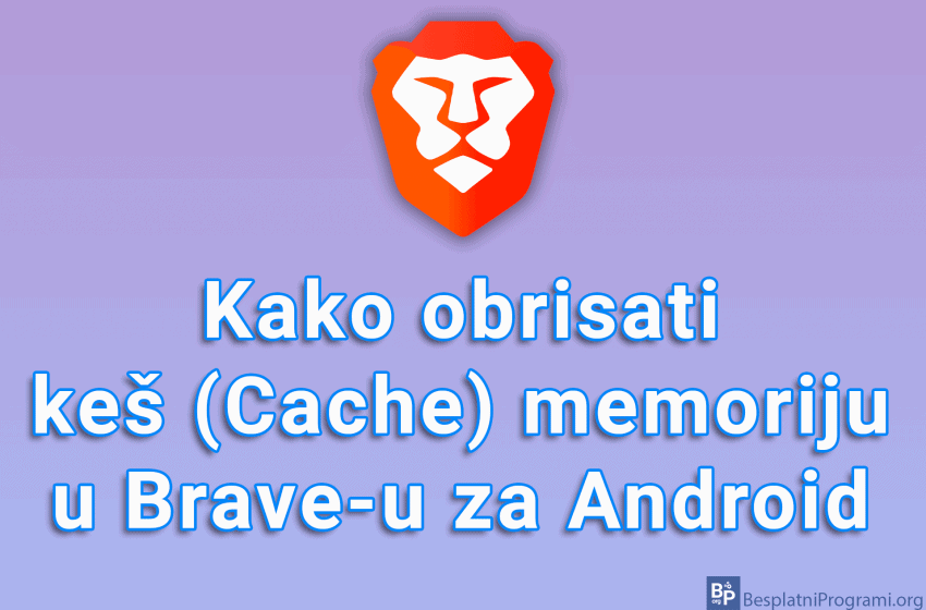 Kako obrisati keš (Cache) memoriju u Brave-u za Android