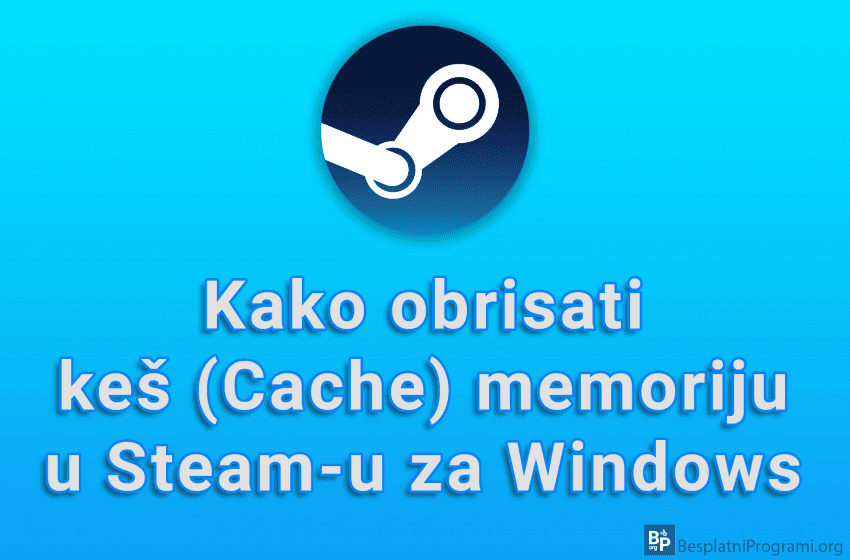  Kako obrisati keš (Cache) memoriju u Steam-u za Windows