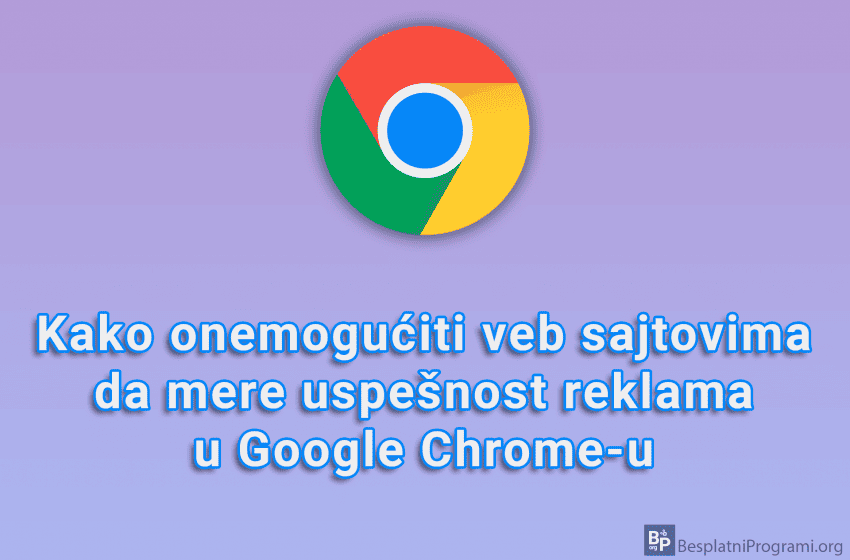 Kako onemogućiti veb sajtovima da mere uspešnost reklama u Google Chrome-u