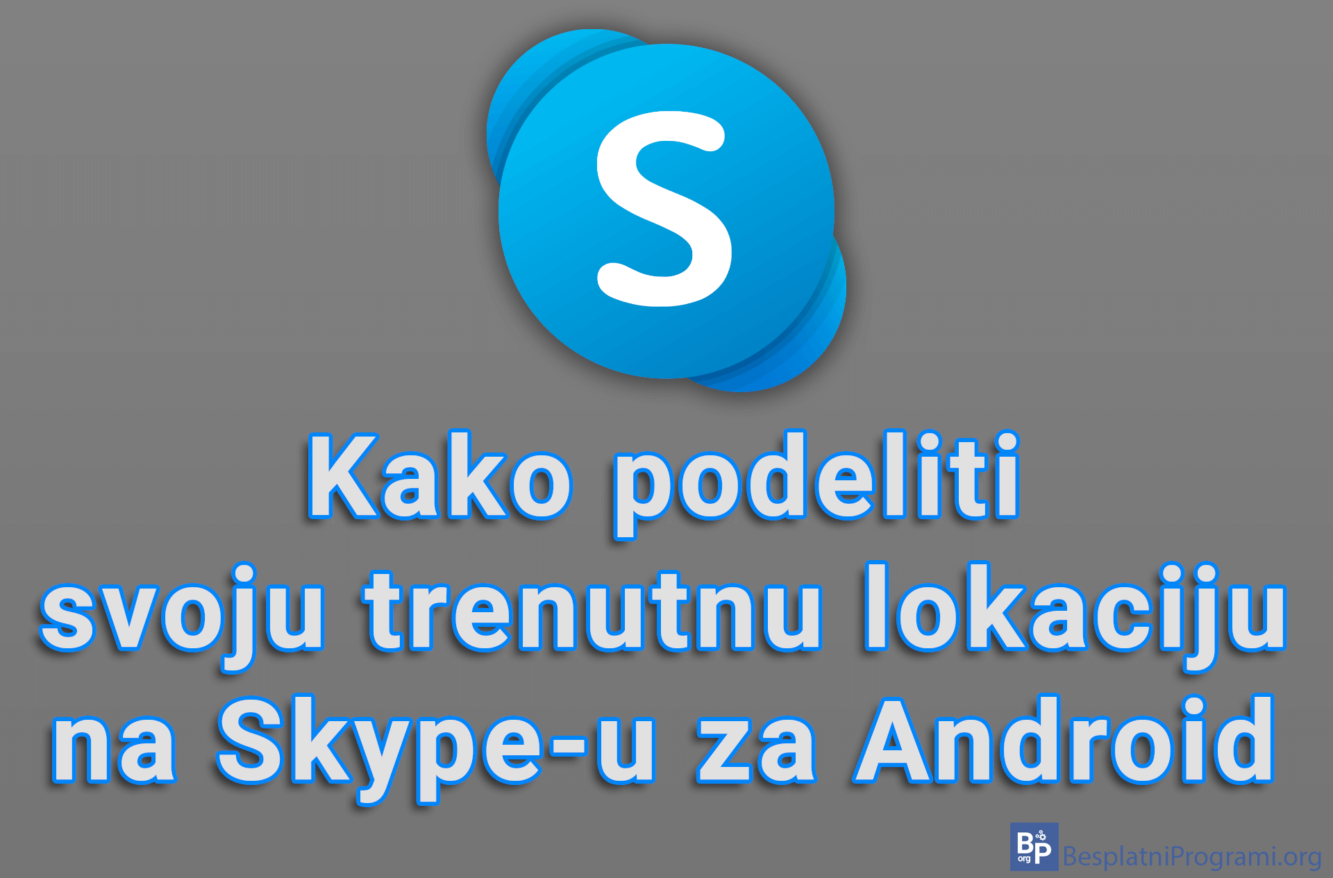 Kako podeliti svoju trenutnu lokaciju na Skype-u za Android