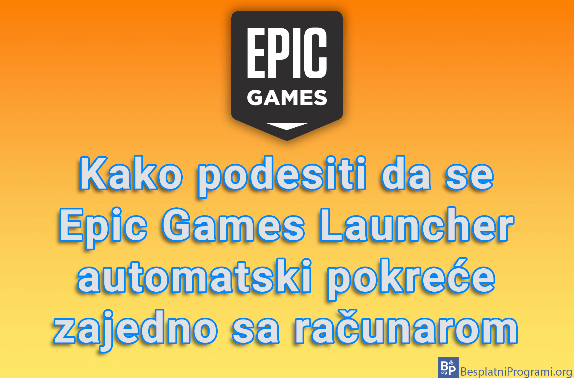 Kako podesiti da se Epic Games Launcher automatski pokreće zajedno sa računarom