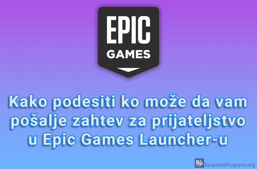  Kako podesiti ko može da vam pošalje zahtev za prijateljstvo u Epic Games Launcher-u