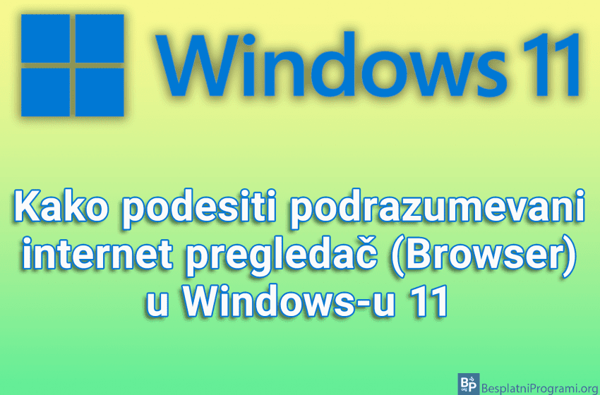 Kako podesiti podrazumevani internet pregledač (Browser) u Windows-u 11