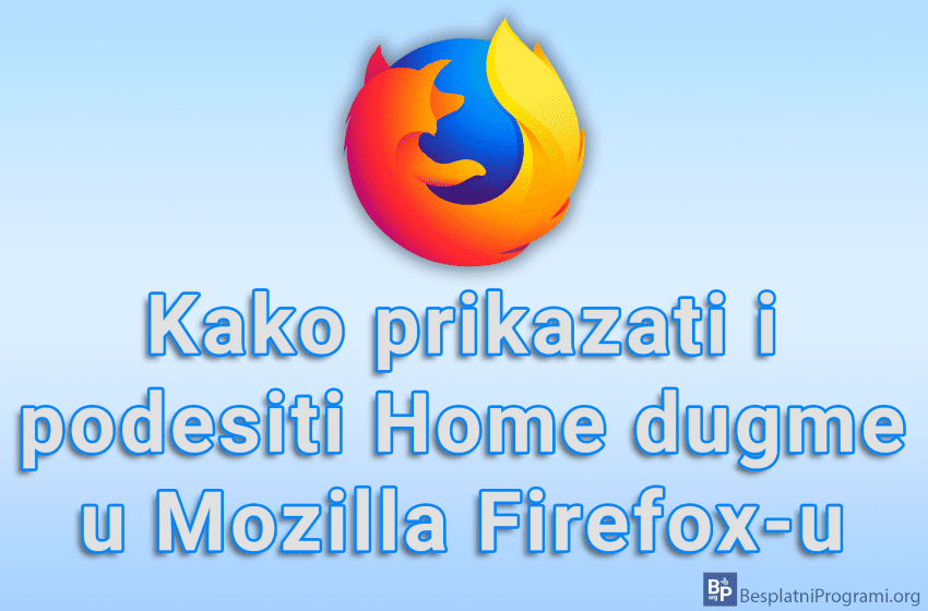  Kako prikazati i podesiti Home dugme u Mozilla Firefox-u