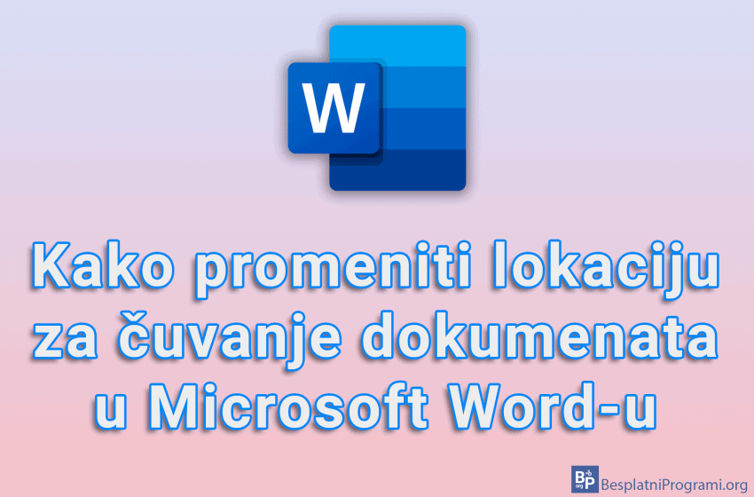  Kako promeniti lokaciju za čuvanje dokumenata u Microsoft Word-u