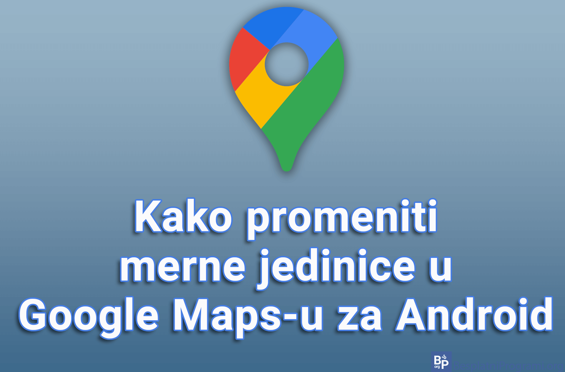 Kako promeniti merne jedinice u Google Maps-u za Android