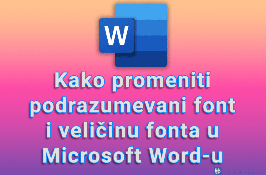  Kako promeniti podrazumevani font i veličinu fonta u Microsoft Word-u