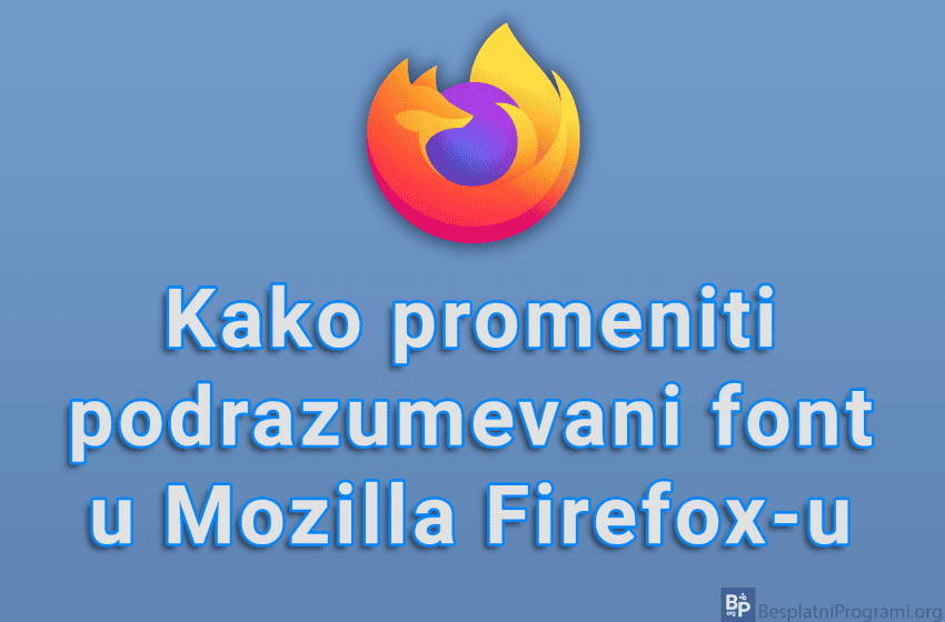 Kako promeniti podrazumevani font u Mozilla Firefox-u