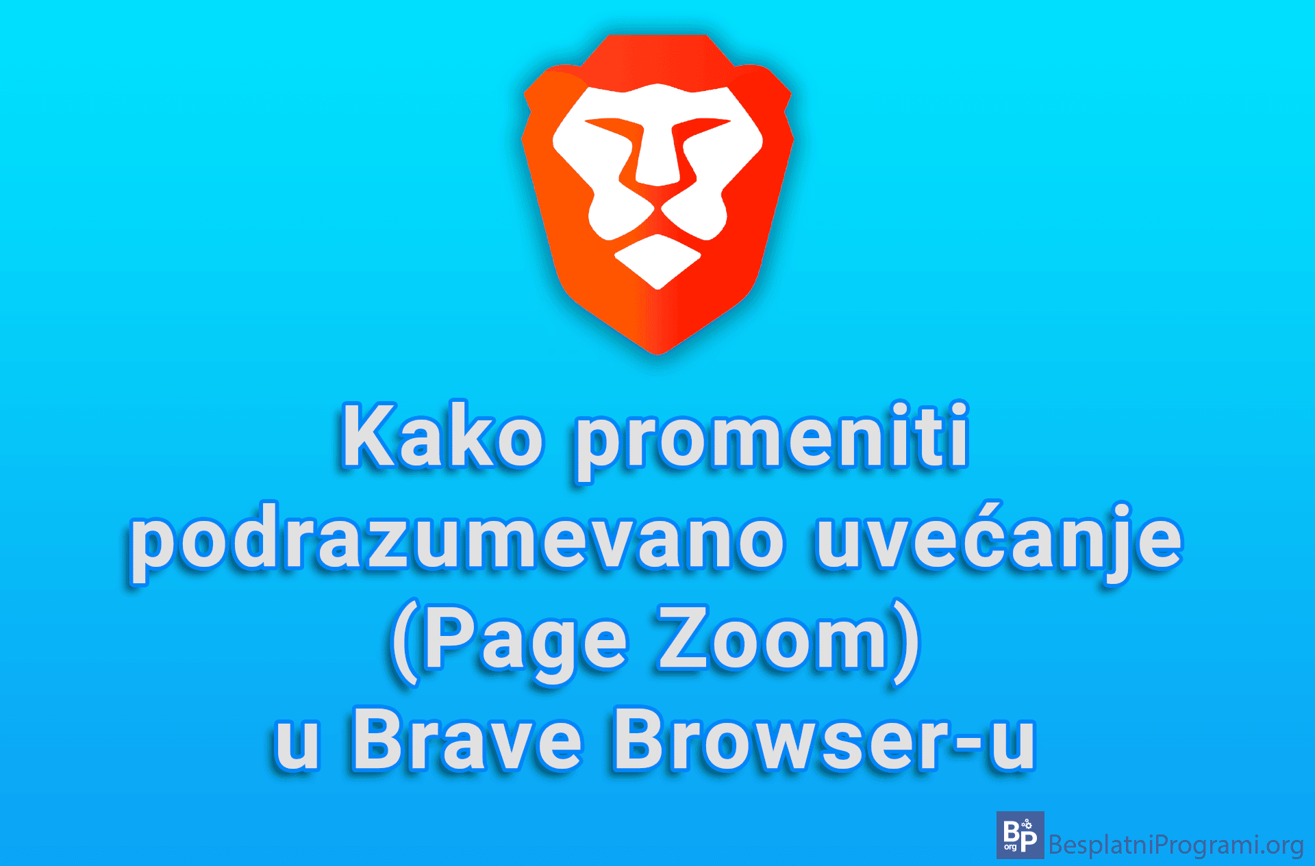 Kako promeniti podrazumevano uvećanje (Page Zoom) u Brave Browser-u