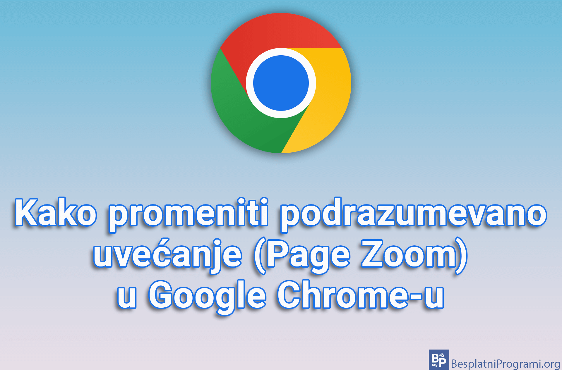 Kako promeniti podrazumevano uvećanje (Page Zoom) u Google Chrome-u