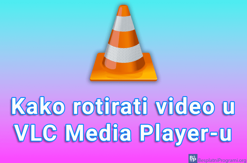 Kako rotirati video u VLC Media Player-u