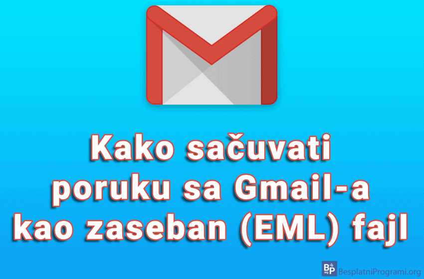  Kako sačuvati poruku sa Gmail-a kao zaseban (EML) fajl
