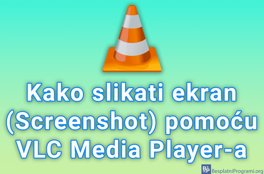 Kako slikati ekran (Screenshot) pomoću VLC Media Player-a