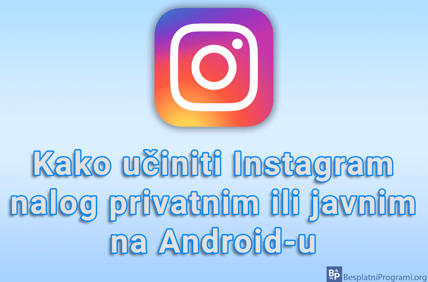 Kako učiniti Instagram nalog privatnim ili javnim na Android-u