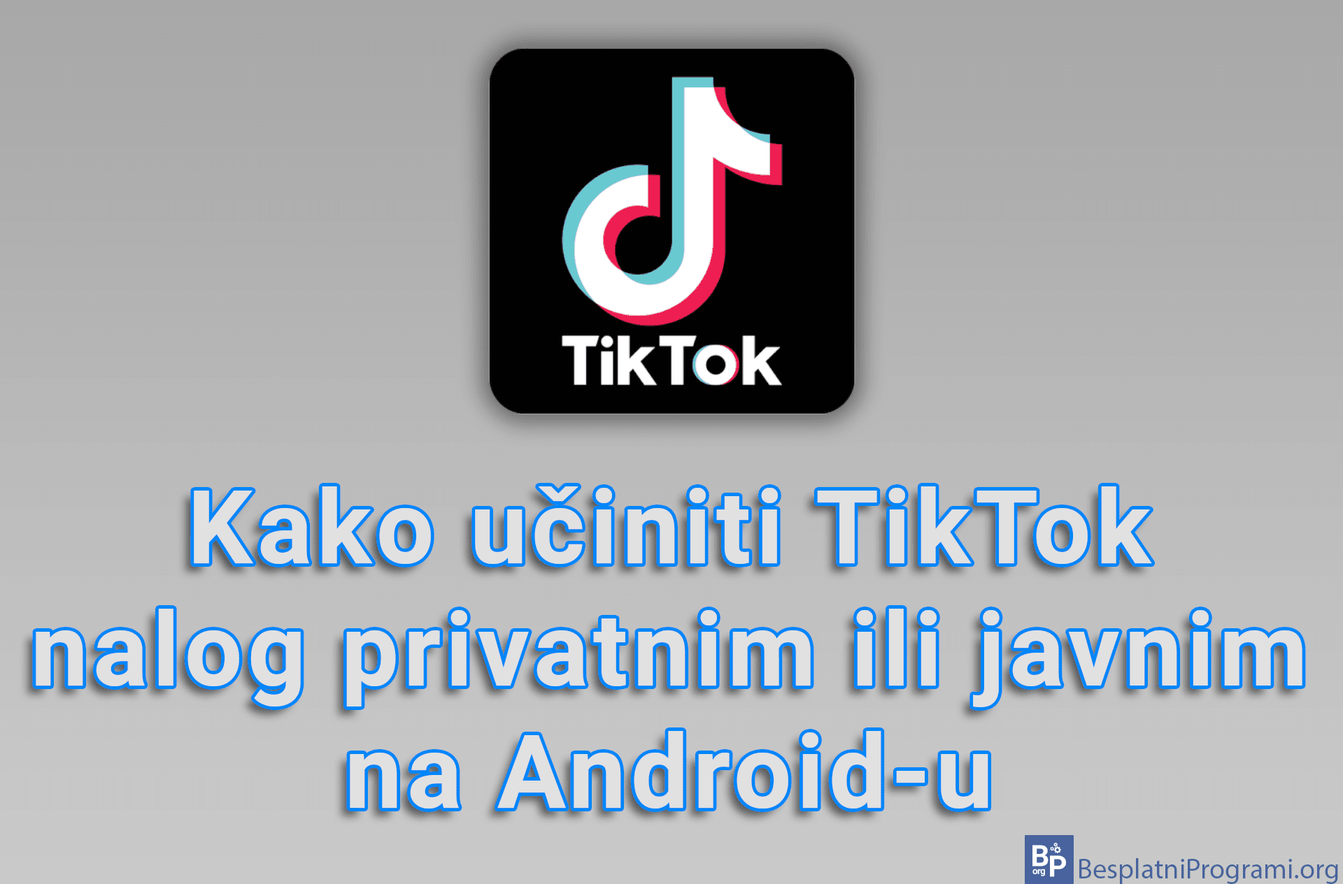 Kako učiniti TikTok nalog privatnim ili javnim na Android-u