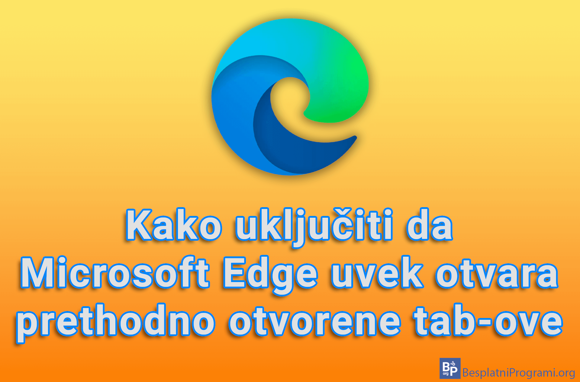 Kako uključiti da Microsoft Edge uvek otvara prethodno otvorene tab-ove