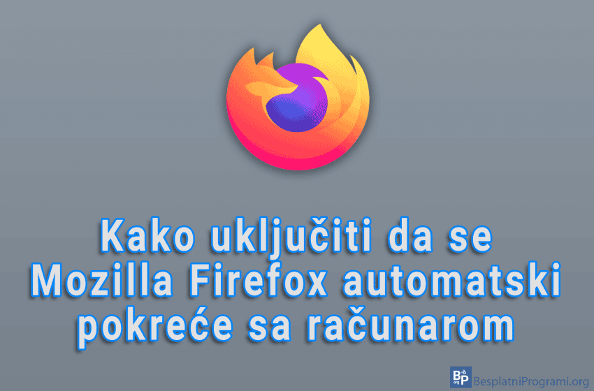  Kako uključiti da se Mozilla Firefox automatski pokreće sa računarom