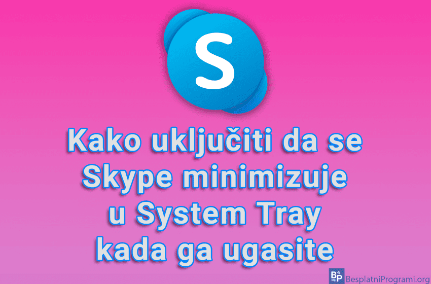  Kako uključiti da se Skype minimizuje u System Tray kada ga ugasite