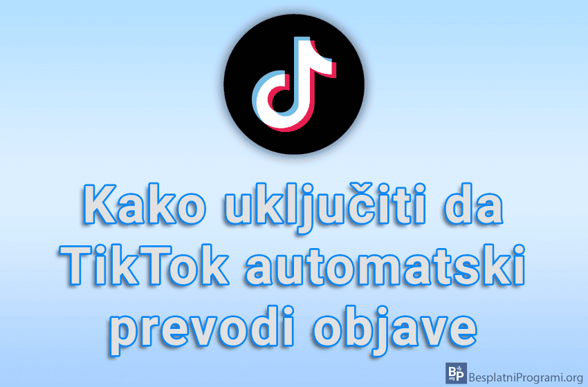 Kako uključiti da TikTok automatski prevodi objave