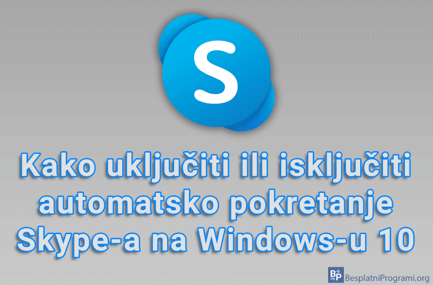 Kako uključiti ili isključiti automatsko pokretanje Skype-a na Windows-u 10