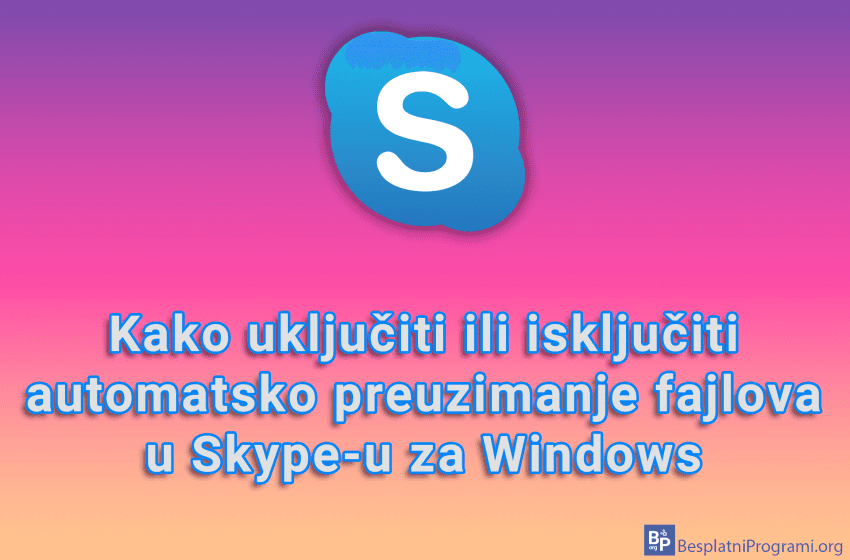  Kako uključiti ili isključiti automatsko preuzimanje fajlova u Skype-u za Windows