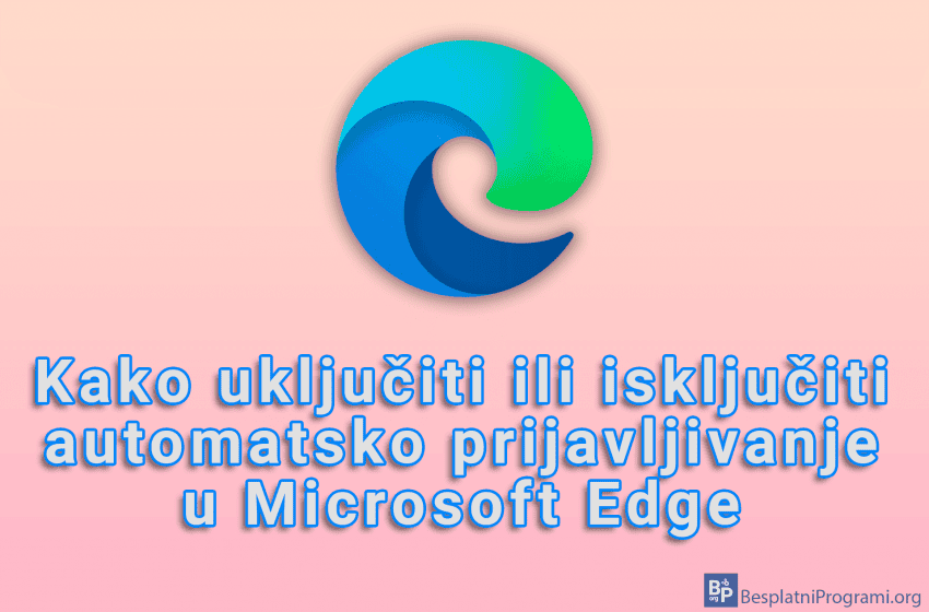 Kako uključiti ili isključiti automatsko prijavljivanje u Microsoft Edge