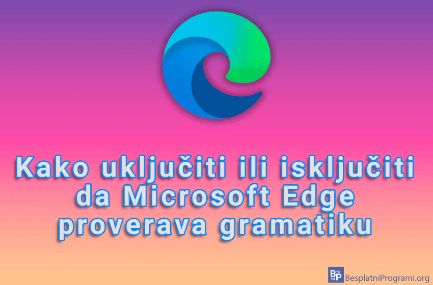 Kako uključiti ili isključiti da Microsoft Edge proverava gramatiku