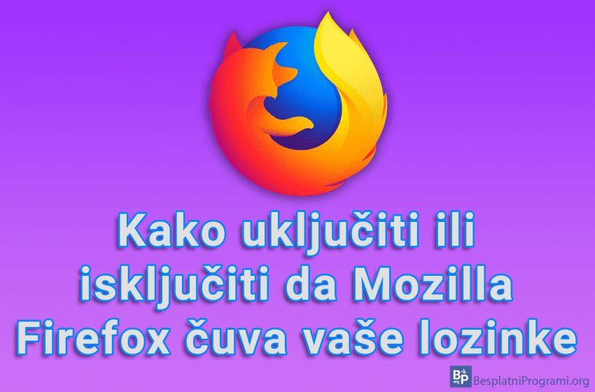 Kako uključiti ili isključiti da Mozilla Firefox čuva vaše lozinke